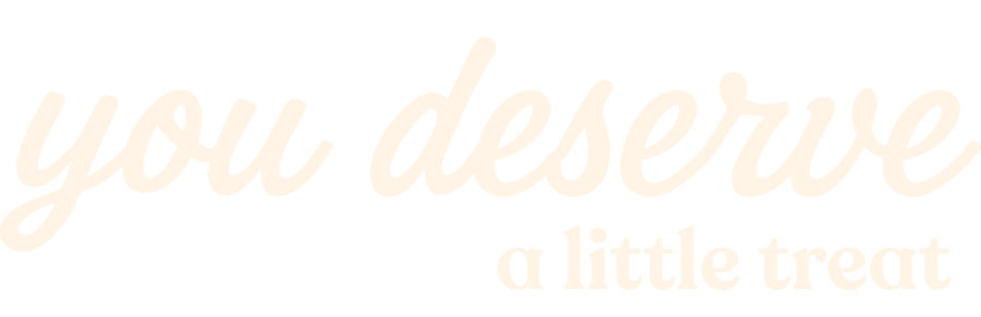 You Deserve a Little Treat